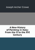 A New History of Painting in Italy: From the II to the XVI Century