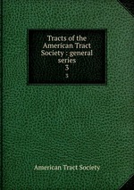 Tracts of the American Tract Society : general series. 3