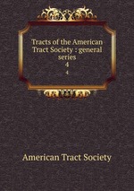 Tracts of the American Tract Society : general series. 4