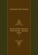 Tracts of the American Tract Society : general series. 5