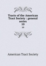 Tracts of the American Tract Society : general series. 10