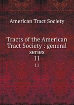 Tracts of the American Tract Society : general series. 11
