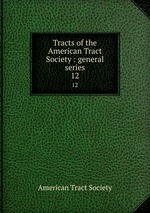 Tracts of the American Tract Society : general series. 12