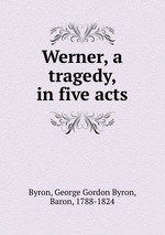 Werner, a tragedy, in five acts