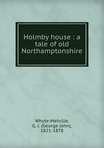 Holmby house : a tale of old Northamptonshire