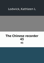 The Chinese recorder. 43