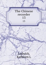 The Chinese recorder. 13