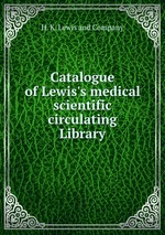 Catalogue of Lewis`s medical & scientific circulating Library