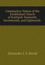 Communion Tokens of the Established Church of Scotland: Sixteenth, Seventeenth, and Eighteenth