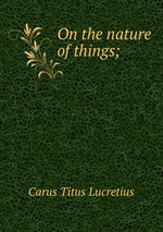 On the nature of things;
