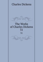 The Works of Charles Dickens. 31