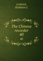 The Chinese recorder. 40