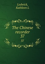 The Chinese recorder. 37