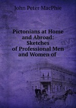 Pictonians at Home and Abroad: Sketches of Professional Men and Women of