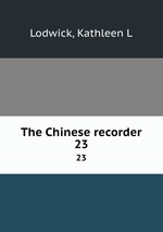 The Chinese recorder. 23
