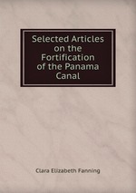 Selected Articles on the Fortification of the Panama Canal