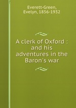 A clerk of Oxford : and his adventures in the Baron`s war