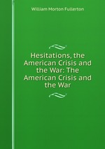 Hesitations, the American Crisis and the War: The American Crisis and the War