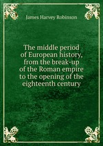 The middle period of European history, from the break-up of the Roman empire to the opening of the eighteenth century