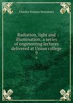 Radiation, light and illumination; a series of engineering lectures delivered at Union college. 9