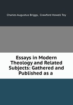 Essays in Modern Theology and Related Subjects: Gathered and Published as a
