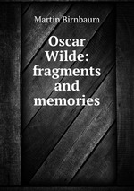 Oscar Wilde: fragments and memories