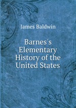 Barnes`s Elementary History of the United States