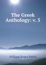 The Greek Anthology: v. 5