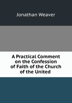 A Practical Comment on the Confession of Faith of the Church of the United