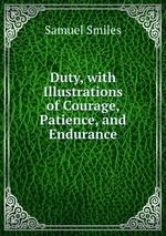 Duty, with Illustrations of Courage, Patience, and Endurance