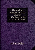 The African Fabiola; Or, The Church of Carthage in the Days of Tertullian