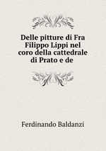 Delle pitture di Fra Filippo Lippi nel coro della cattedrale di Prato e de