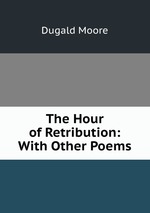 The Hour of Retribution: With Other Poems