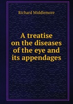 A treatise on the diseases of the eye and its appendages