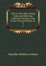 Life on the Lakes: Being Tales and Sketches Collected During a Trip to the Pictured Rocks of .. 2