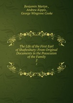 The Life of the First Earl of Shaftesbury: From Original Documents in the Possession of the Family. 2