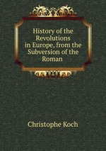 History of the Revolutions in Europe, from the Subversion of the Roman