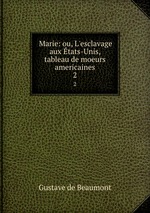 Marie: ou, L`esclavage aux tats-Unis, tableau de moeurs americaines. 2