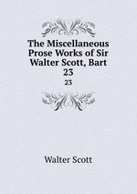 The Miscellaneous Prose Works of Sir Walter Scott, Bart. 23
