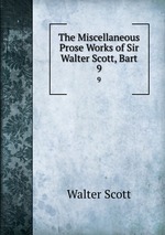 The Miscellaneous Prose Works of Sir Walter Scott, Bart. 9