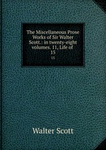 The Miscellaneous Prose Works of Sir Walter Scott.: in twenty-eight volumes. 11, Life of .. 15
