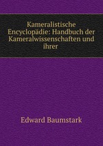 Kameralistische Encyclopdie: Handbuch der Kameralwissenschaften und ihrer