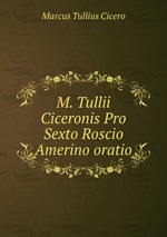 M. Tullii Ciceronis Pro Sexto Roscio Amerino oratio