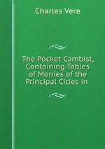 The Pocket Cambist, Containing Tables of Monies of the Principal Cities in