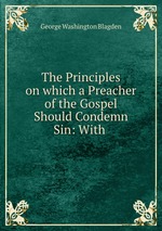 The Principles on which a Preacher of the Gospel Should Condemn Sin: With