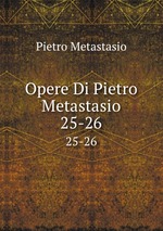 Opere Di Pietro Metastasio. 25-26