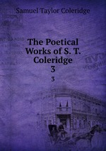The Poetical Works of S. T. Coleridge. 3