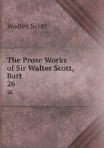 The Prose Works of Sir Walter Scott, Bart. 26
