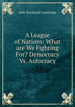A League of Nations: What are We Fighting For? Democracy Vs. Autocracy