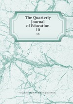 The Quarterly Journal of Education. 10